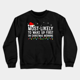 Most Likely To Wake Up First On Christmas Morning Crewneck Sweatshirt